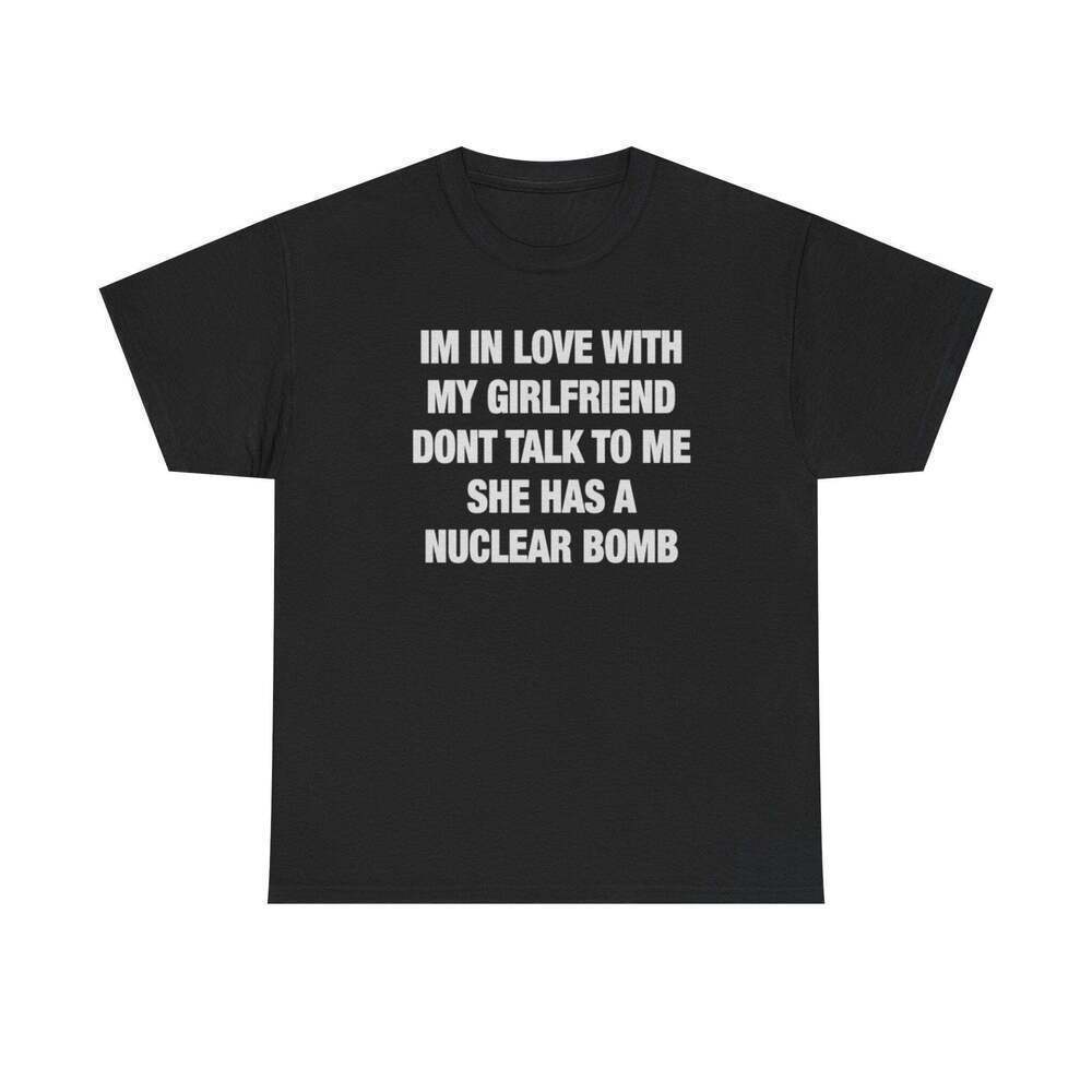 I'm In Love With My Girlfriend Don't Talk To Me Funny Graphic Meme T-shirt